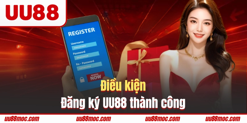 Đăng ký tài khoản cần đáp ứng điều kiện UU88