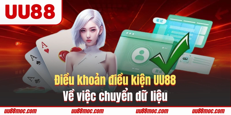 Điều khoản điều kiện UU88 về việc chuyển dữ liệu