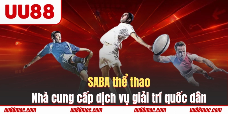 SABA thể thao là nhà cung cấp dịch vụ giải trí quốc dân