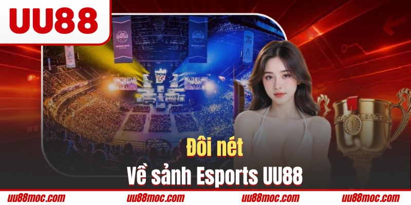 Thông tin danh mục giải trí đổi thưởng Esports UU88