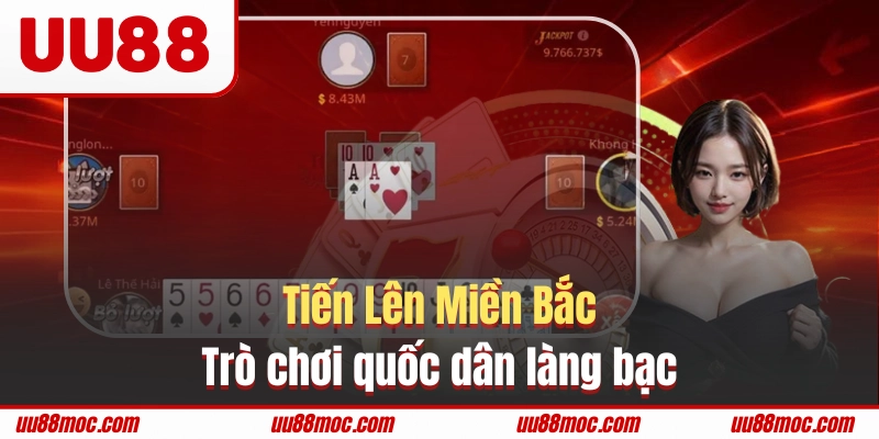 Tiến Lên Miền Bắc là trò chơi quốc dân làng bạc