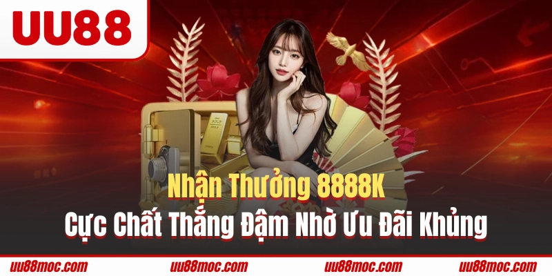 Nhận thưởng 8888K